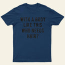 With A Body Like This Who Needs Hair Entrageek T-Shirt