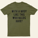 With A Body Like This Who Needs Hair Entrageek T-Shirt
