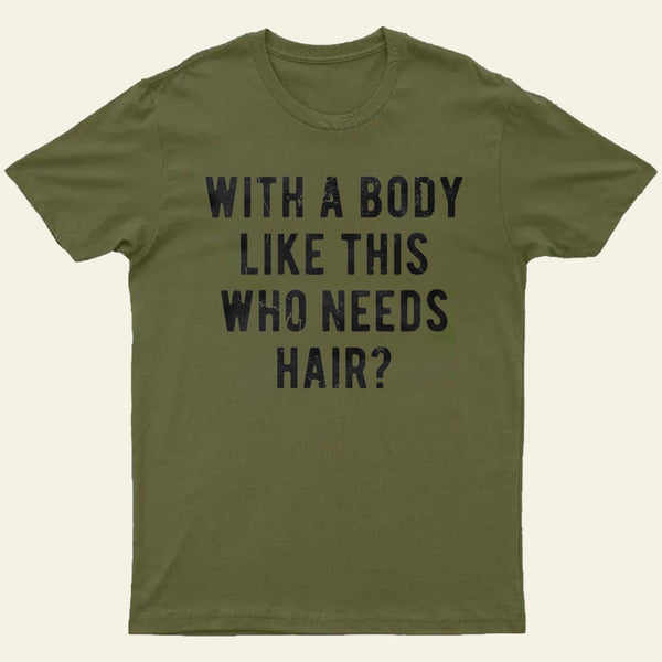 With A Body Like This Who Needs Hair Entrageek T-Shirt