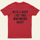 With A Body Like This Who Needs Hair Entrageek T-Shirt