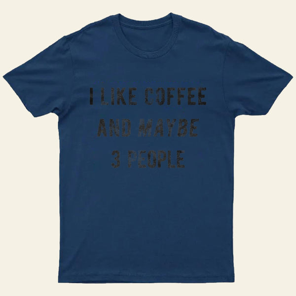 I Like Coffee And Maybe 3 People Entrageek T-Shirt