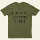 I Like Coffee And Maybe 3 People Entrageek T-Shirt