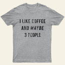I Like Coffee And Maybe 3 People Entrageek T-Shirt