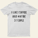 I Like Coffee And Maybe 3 People Entrageek T-Shirt