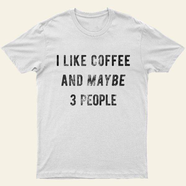 I Like Coffee And Maybe 3 People Entrageek T-Shirt