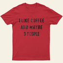 I Like Coffee And Maybe 3 People Entrageek T-Shirt