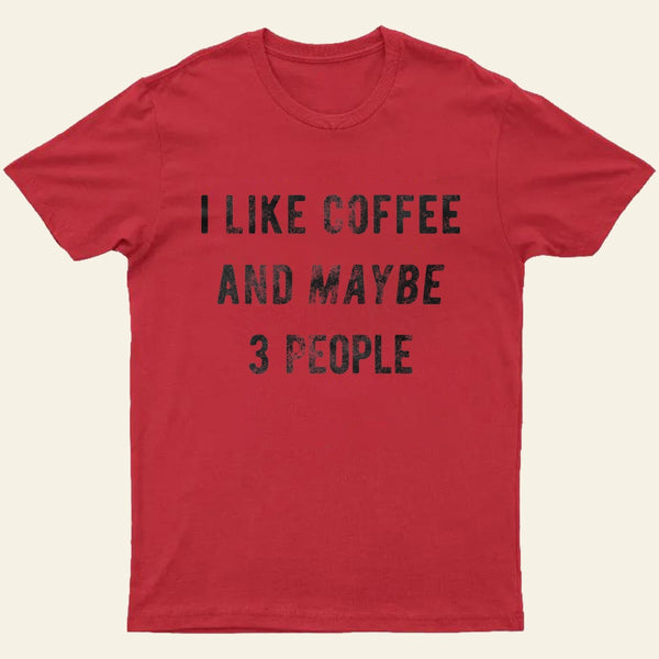 I Like Coffee And Maybe 3 People Entrageek T-Shirt