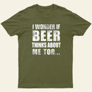 Wonder If Beer Thinks About Me T-Shirt