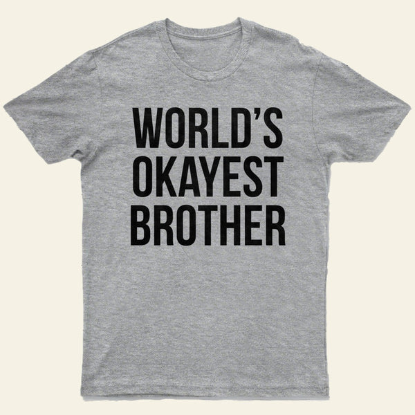Okayest Brother T-Shirt