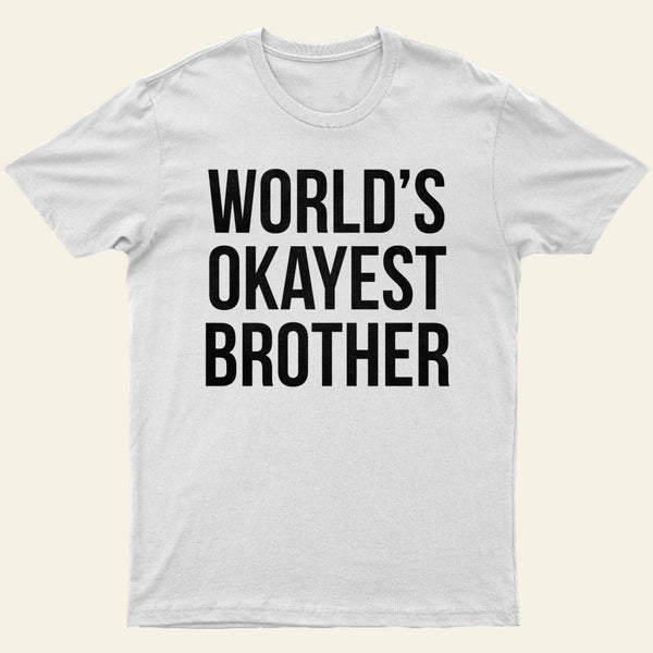 Okayest Brother T-Shirt