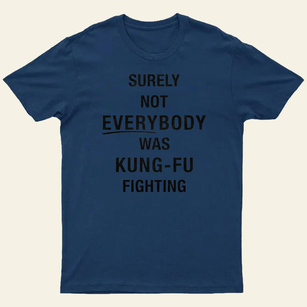 Surely Not Everybody Was Kung Fu Fighting Entrageek T-Shirt