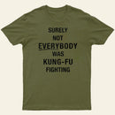 Surely Not Everybody Was Kung Fu Fighting Entrageek T-Shirt