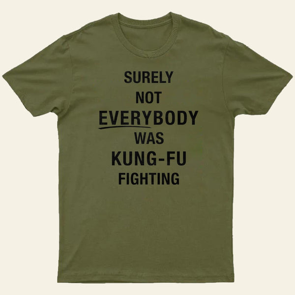 Surely Not Everybody Was Kung Fu Fighting Entrageek T-Shirt