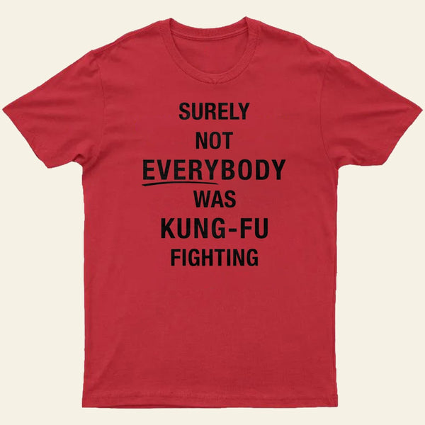 Surely Not Everybody Was Kung Fu Fighting Entrageek T-Shirt