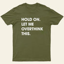 Hold On Let Me Overthink This Entrageek T-Shirt
