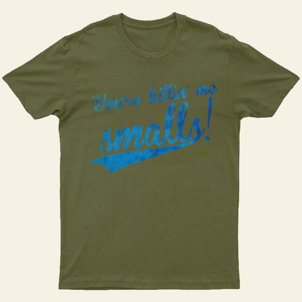You Re Killin Me Smalls T-Shirt