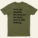 And Yet Despite The Look On My Face Youre Still Talking Entrageek T-Shirt