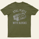 Still Plays With Blocks Entrageek T-Shirt