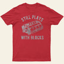 Still Plays With Blocks Entrageek T-Shirt