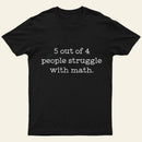 5 Out Of 4 People Struggle With Math Entrageek T-Shirt