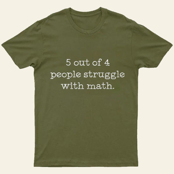 5 Out Of 4 People Struggle With Math Entrageek T-Shirt