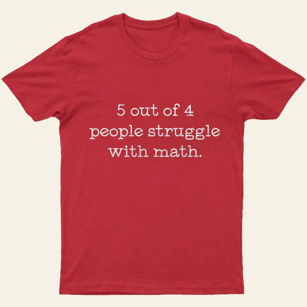 5 Out Of 4 People Struggle With Math Entrageek T-Shirt