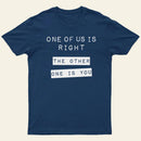 One Of Us Is Right The Other One Is You Entrageek T-Shirt