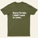 I Didnt Want To Come T-Shirt