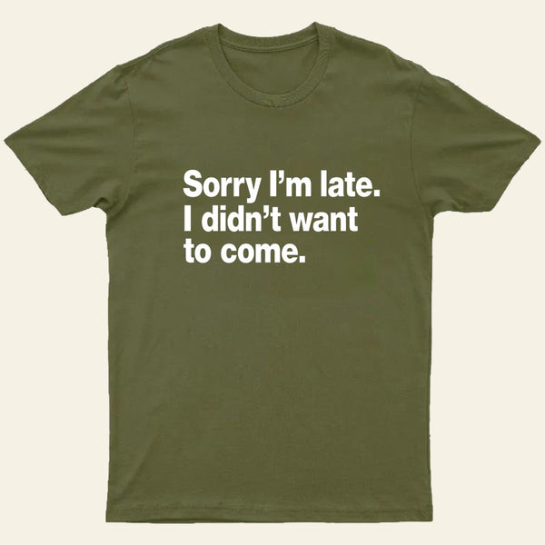 I Didnt Want To Come T-Shirt