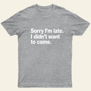 I Didnt Want To Come T-Shirt
