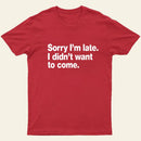 I Didnt Want To Come T-Shirt