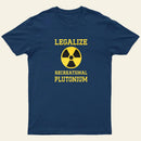 Legalize Recreational Plutonium Entrageek T-Shirt
