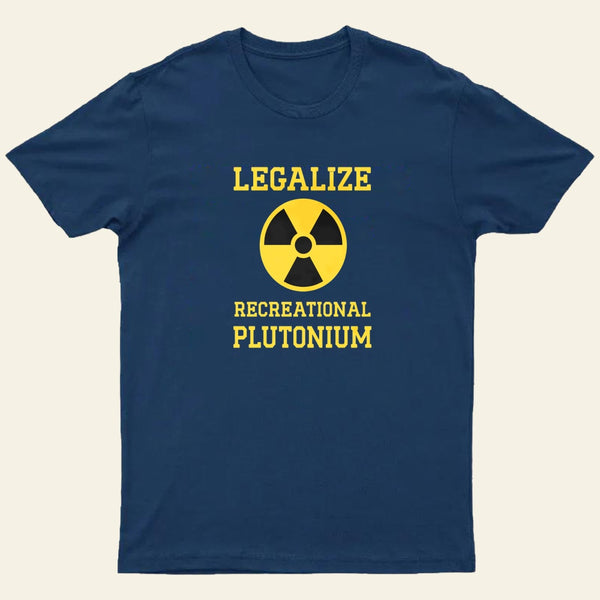 Legalize Recreational Plutonium Entrageek T-Shirt