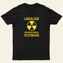 Legalize Recreational Plutonium Entrageek T-Shirt