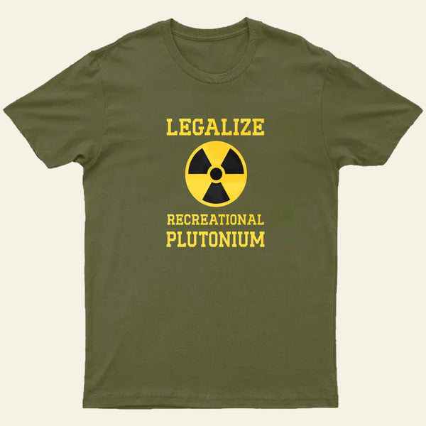 Legalize Recreational Plutonium Entrageek T-Shirt