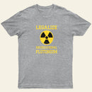 Legalize Recreational Plutonium Entrageek T-Shirt