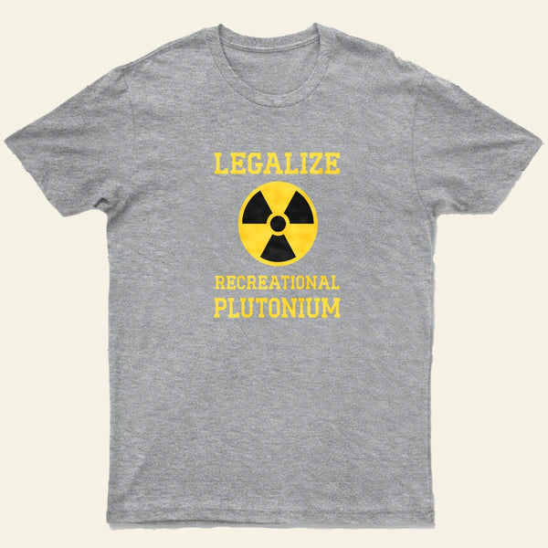 Legalize Recreational Plutonium Entrageek T-Shirt