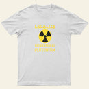 Legalize Recreational Plutonium Entrageek T-Shirt