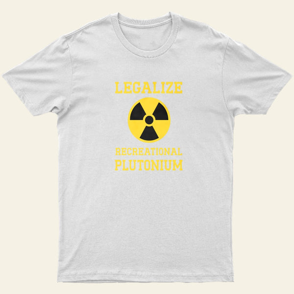 Legalize Recreational Plutonium Entrageek T-Shirt