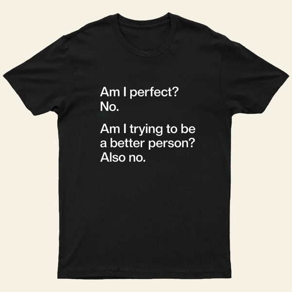 Am I Perfect No Entrageek T-Shirt