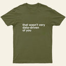 That Wasnt Very Data Driven Of You Nerd T-Shirt