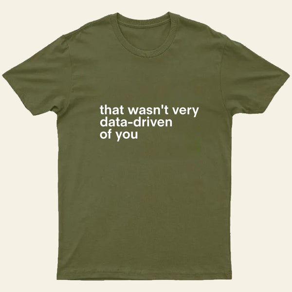 That Wasnt Very Data Driven Of You Nerd T-Shirt