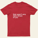 That Wasnt Very Data Driven Of You Nerd T-Shirt