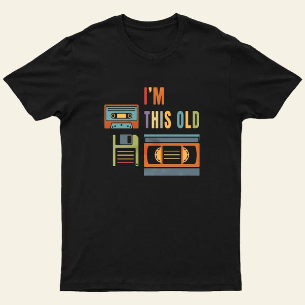 Im This Old T-Shirt