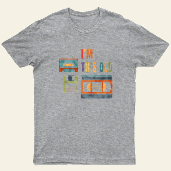 Im This Old T-Shirt