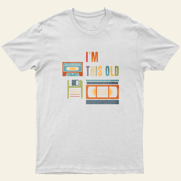 Im This Old T-Shirt