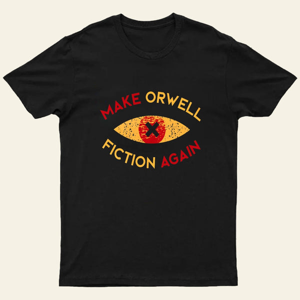 Make Orwell Fiction Again T-Shirt