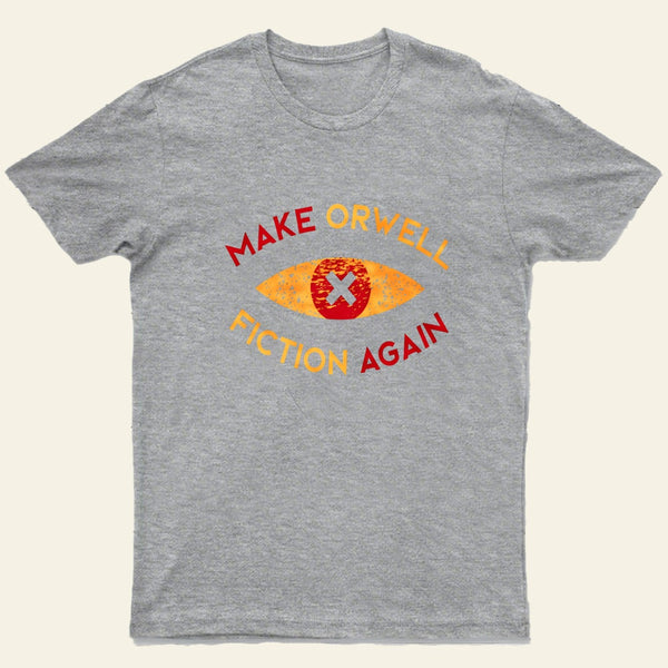 Make Orwell Fiction Again T-Shirt