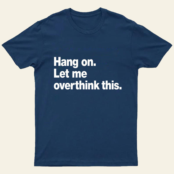 Hang On Let Me Overthink This T-Shirt