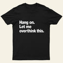 Hang On Let Me Overthink This T-Shirt